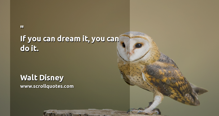 Motivation Walt Disney If you can dream it  you can do it. 
