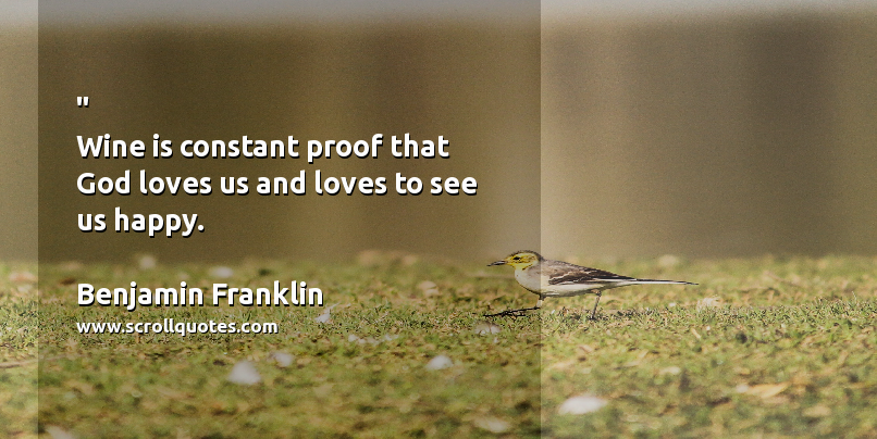 Funny Happy Benjamin Franklin Wine is constant proof that God loves us and loves to see us happy.